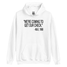 Load image into Gallery viewer, "We're Coming To Get Our Check." MLK, 1968 Unisex Hoodie